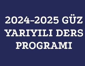 2024-2025 GÜZ DÖNEMİ DERS PROGRAMI