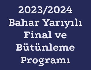 2023-2024 Bahar Dönemi Final ve Bütünleme Programı