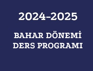 2024-2025 BAHAR DÖNEMİ DERS PROGRAMI