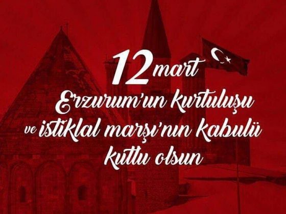 Erzurum’un Düşman İşgalinden Kurtuluşu ve İstiklal Marşı’nın Kabulü Kutlu Olsun!