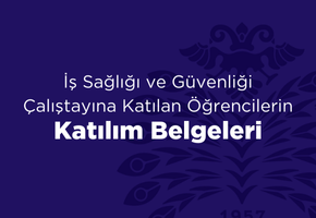 İş Sağlığı ve Güvenliği Çalıştayına Katılan Öğrencilerin Katılım Belgeleri