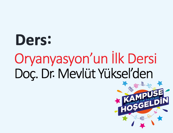 Oryantasyonun İlk Dersi Doç. Dr. Mevlüt YÜKSEL’den